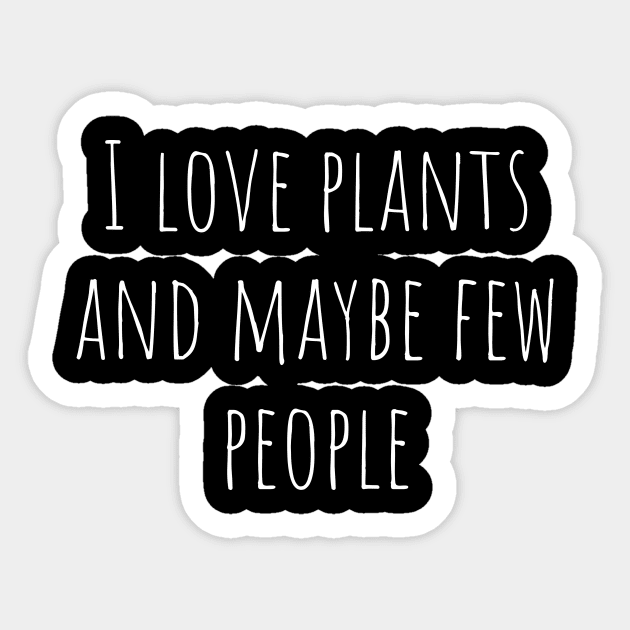 I love plants and maybe few people Sticker by MiniGuardian